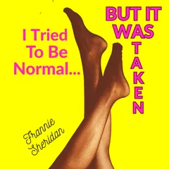 Cover of the audiobook I Tried to Be Normal, But It Was Taken by Frannie Sheridan